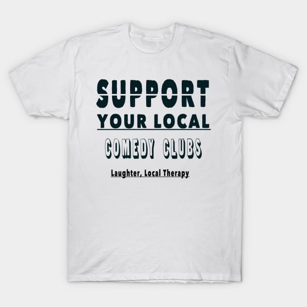 support your local comedy club T-Shirt by Shreedigital 